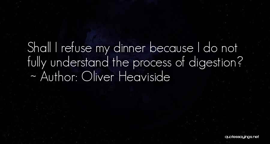 Digestion Quotes By Oliver Heaviside