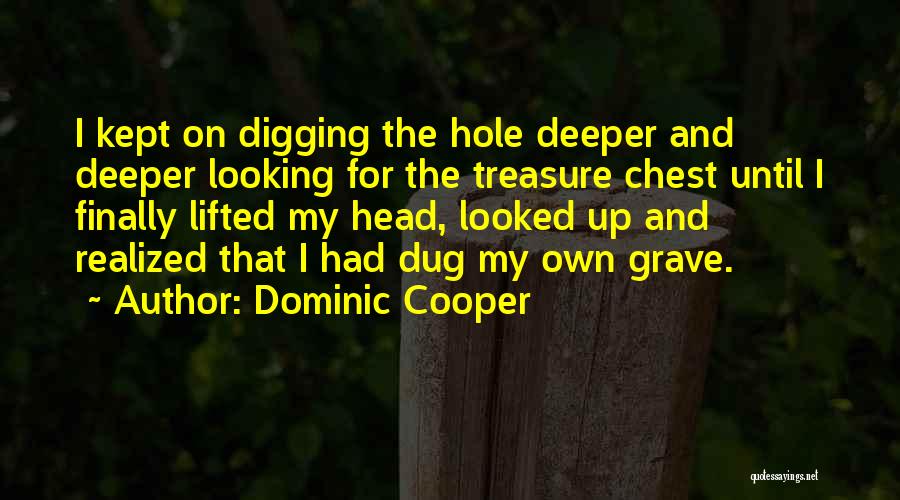 Digging A Hole Deeper Quotes By Dominic Cooper