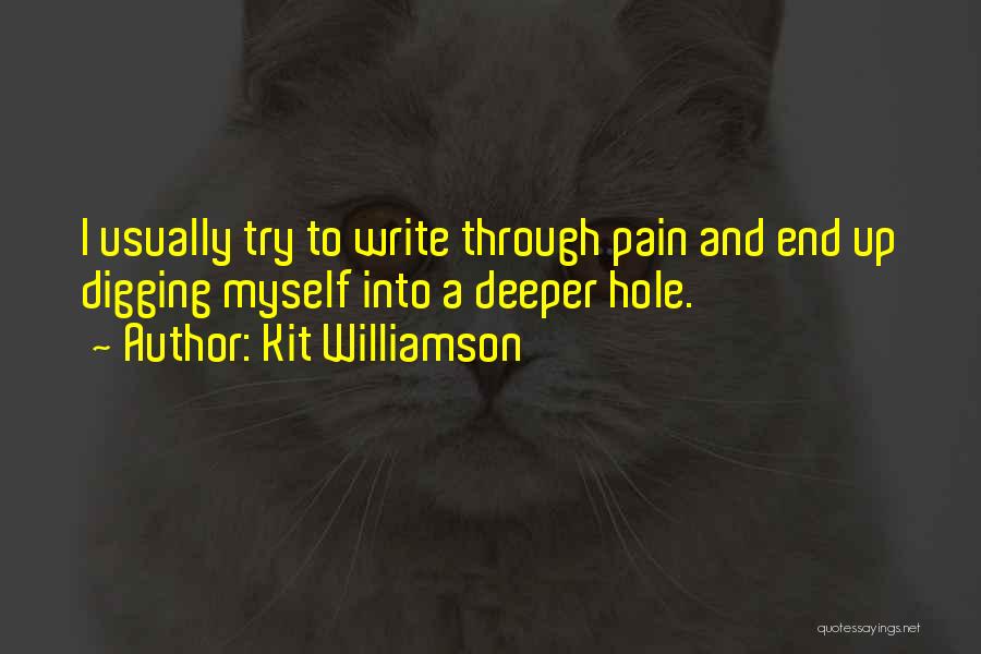 Digging A Hole Deeper Quotes By Kit Williamson