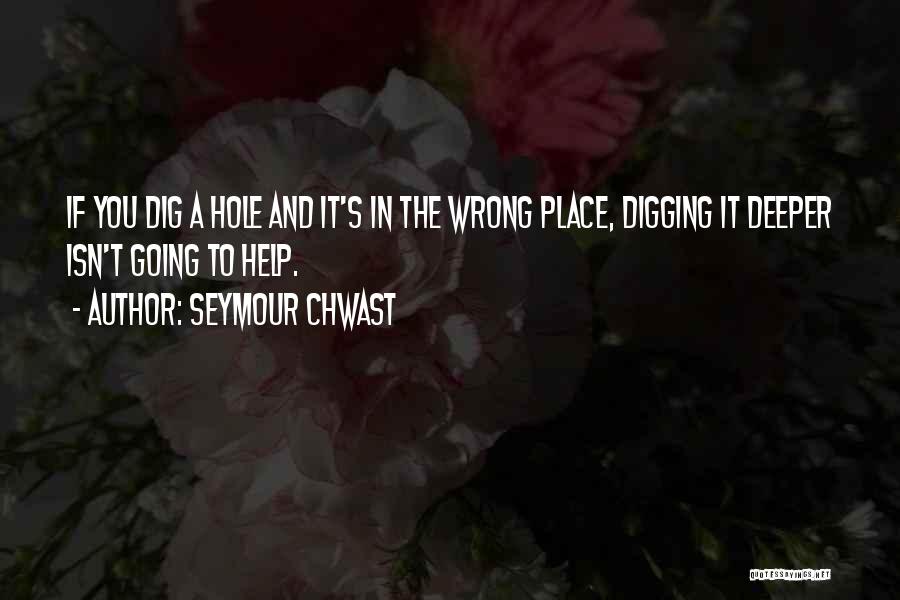 Digging A Hole Deeper Quotes By Seymour Chwast