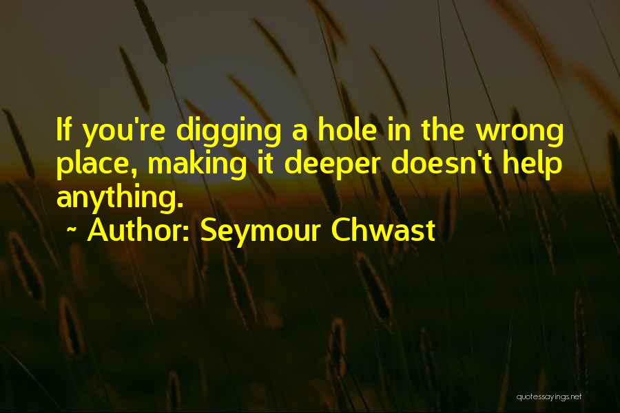 Digging A Hole Deeper Quotes By Seymour Chwast