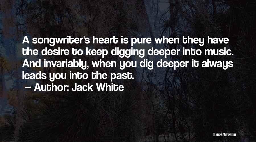 Digging Deeper Quotes By Jack White