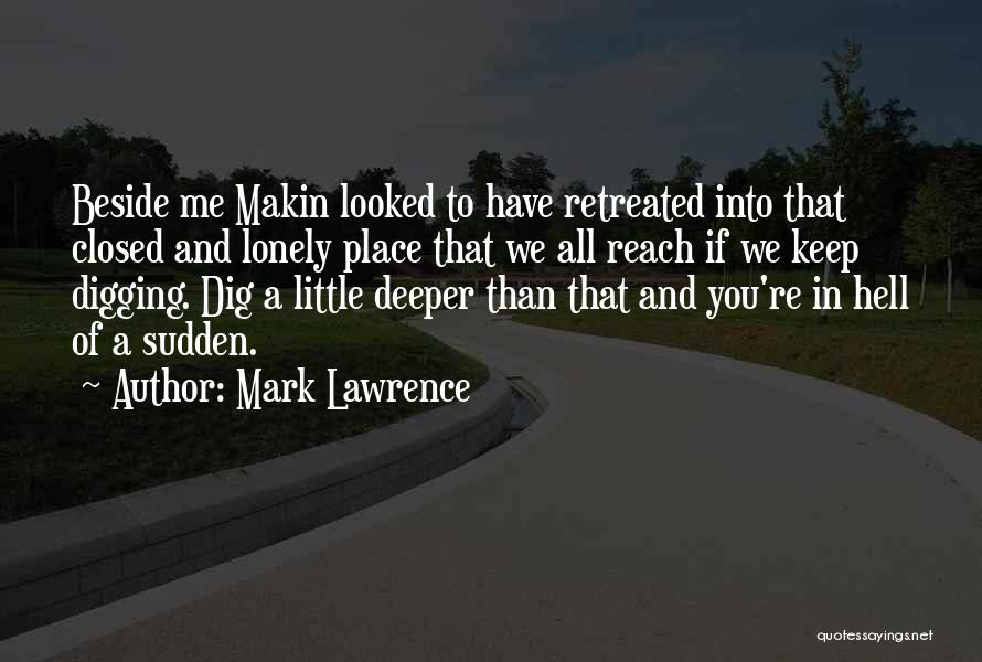 Digging Deeper Quotes By Mark Lawrence