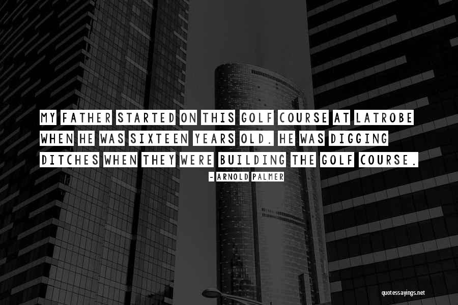 Digging Ditches For Others Quotes By Arnold Palmer Digging Ditches For Others Quotes By Arnold Palmer