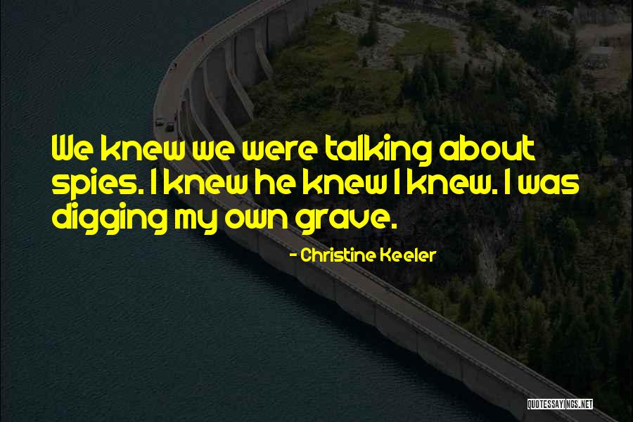 Digging Grave Quotes By Christine Keeler Digging Grave Quotes By Christine Keeler