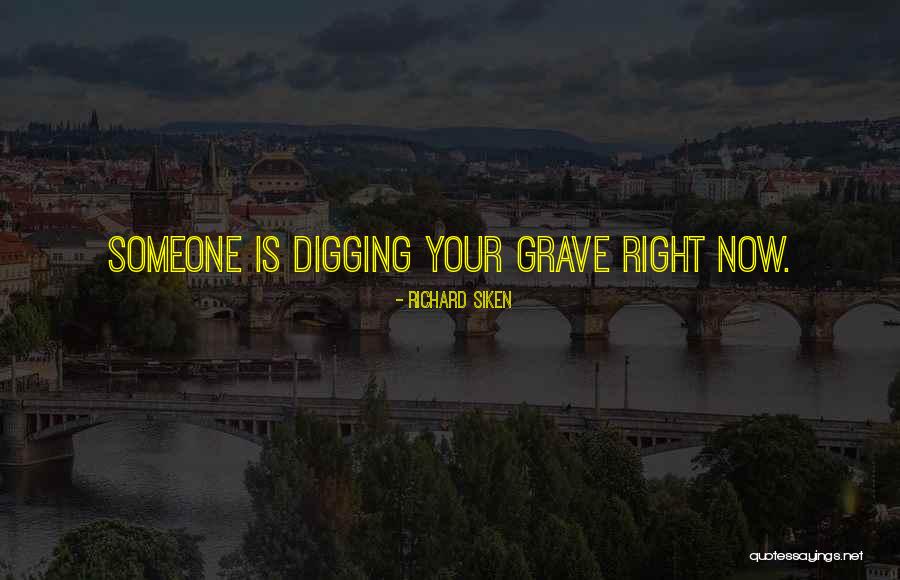 Digging Grave Quotes By Richard Siken Digging Grave Quotes By Richard Siken