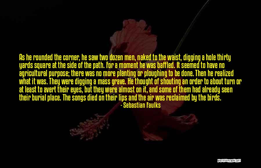 Digging Grave Quotes By Sebastian Faulks Digging Grave Quotes By Sebastian Faulks