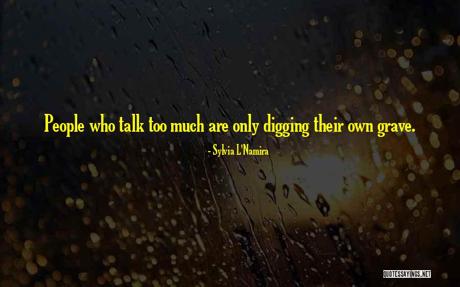 Digging Grave Quotes By Sylvia L'Namira Digging Grave Quotes By Sylvia L'Namira