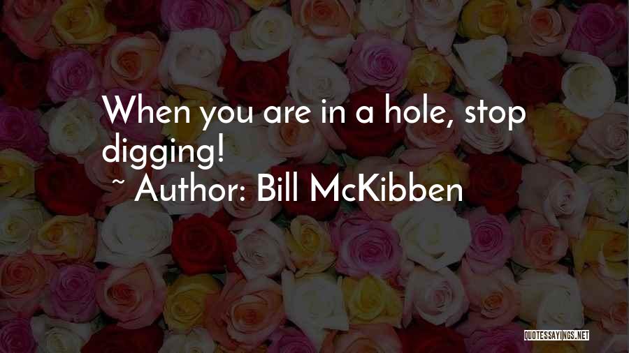 Digging Hole Quotes By Bill McKibben