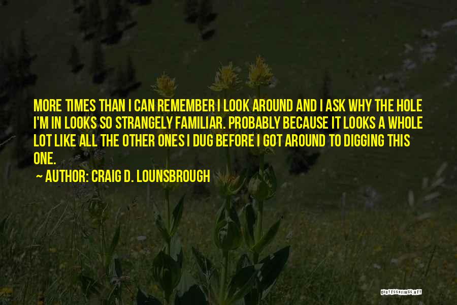 Digging Hole Quotes By Craig D. Lounsbrough