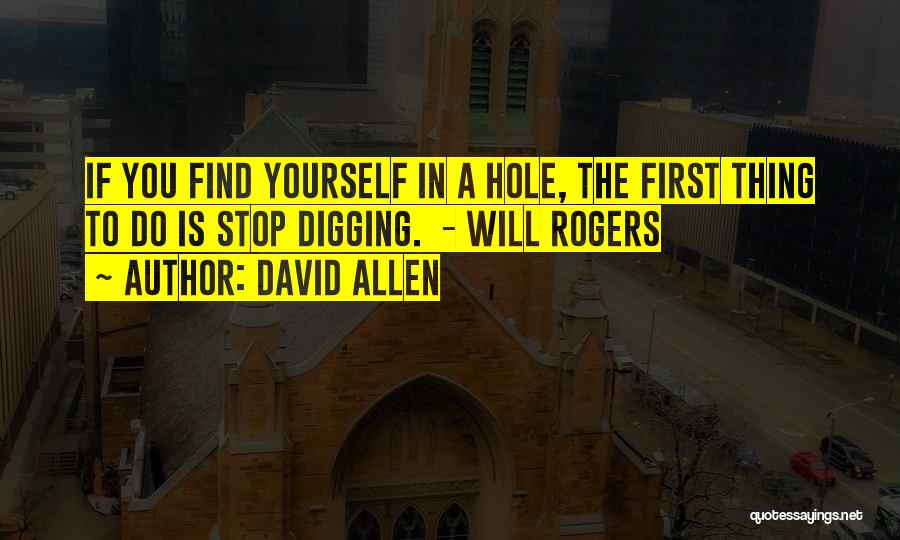 Digging Hole Quotes By David Allen