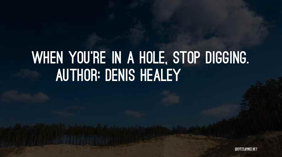 Digging Hole Quotes By Denis Healey