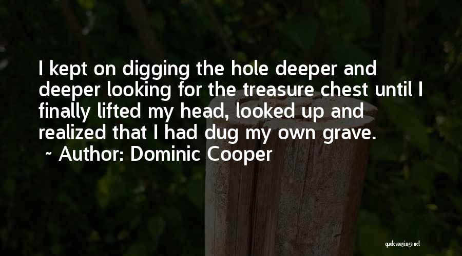 Digging Hole Quotes By Dominic Cooper