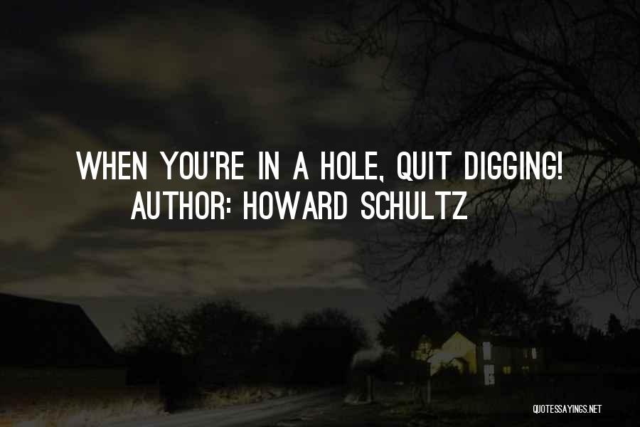 Digging Hole Quotes By Howard Schultz