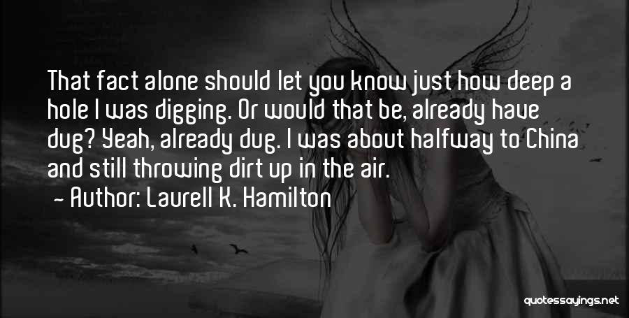 Digging Hole Quotes By Laurell K. Hamilton