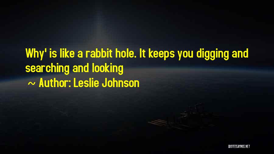 Digging Hole Quotes By Leslie Johnson