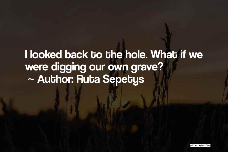 Digging Hole Quotes By Ruta Sepetys