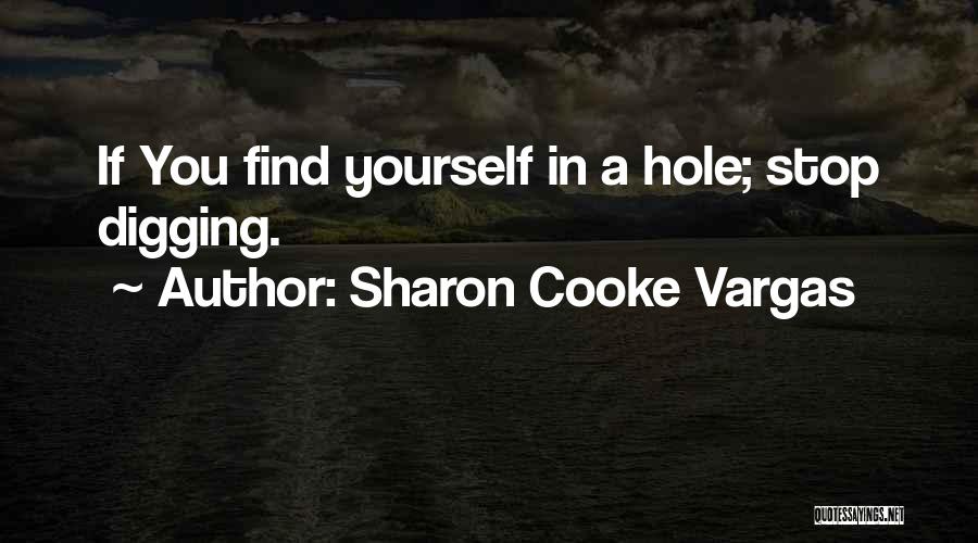 Digging Hole Quotes By Sharon Cooke Vargas