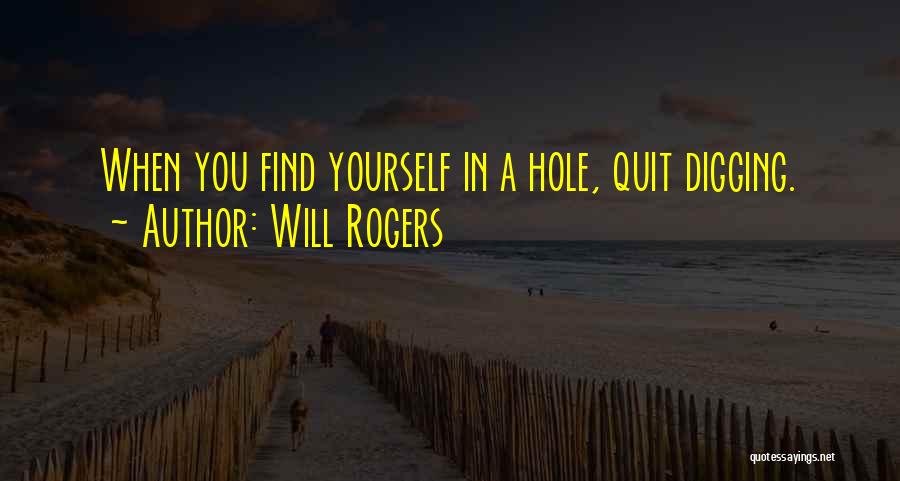 Digging Hole Quotes By Will Rogers