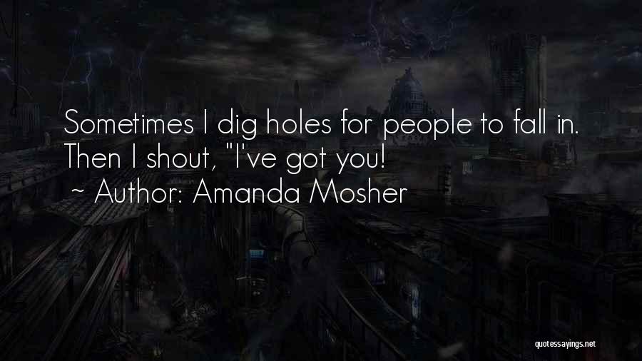 Digging Holes Quotes By Amanda Mosher