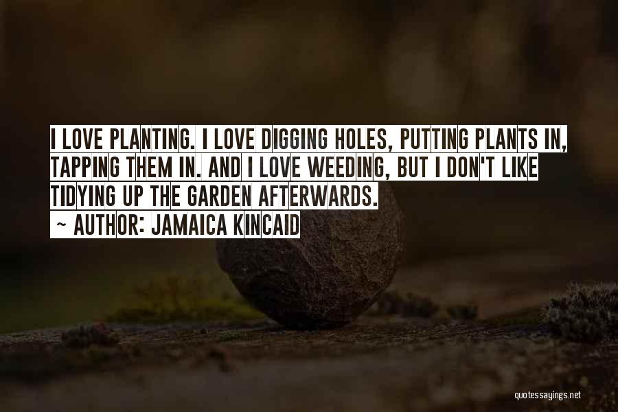 Digging Holes Quotes By Jamaica Kincaid