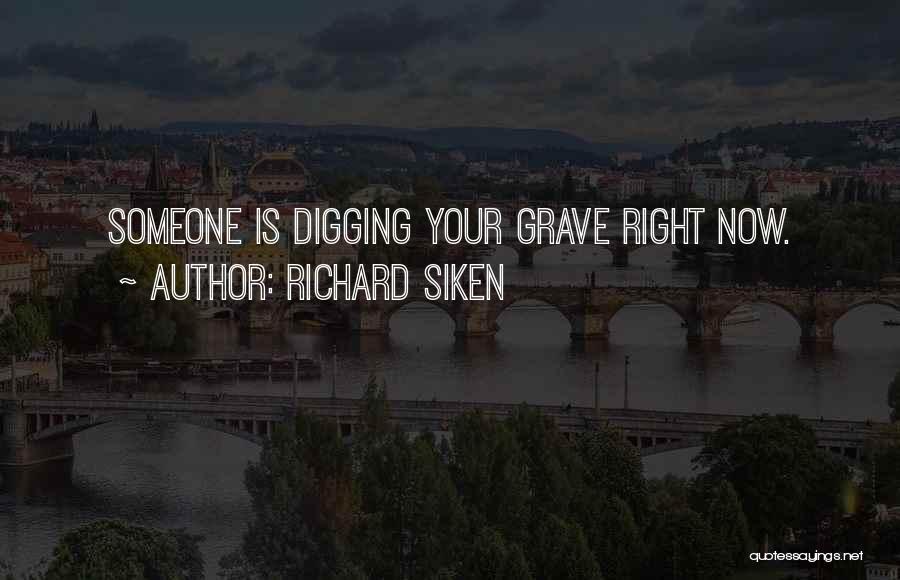 Digging Own Grave Quotes By Richard Siken