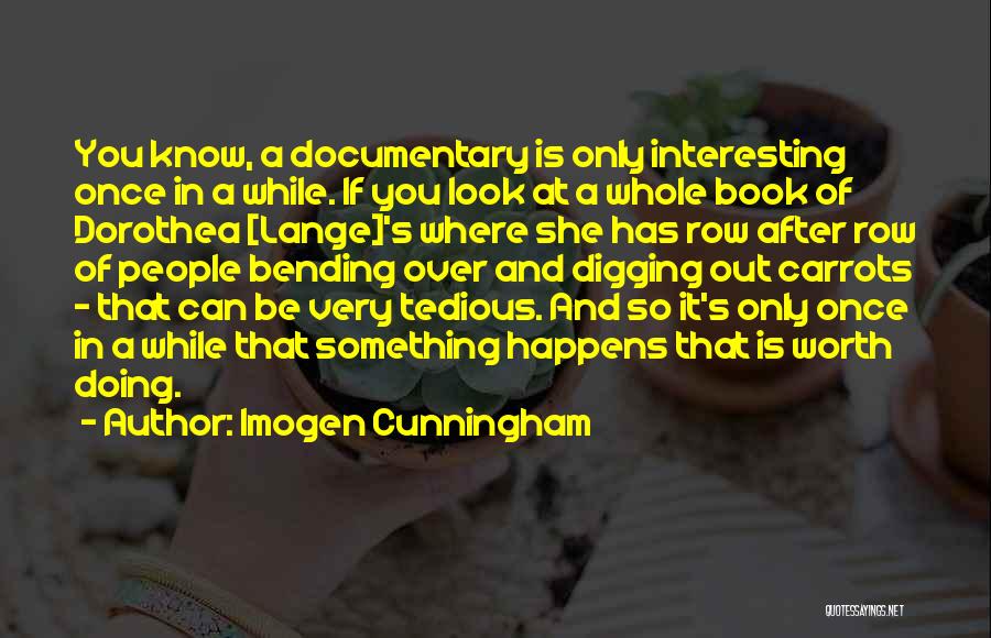 Digging Quotes By Imogen Cunningham