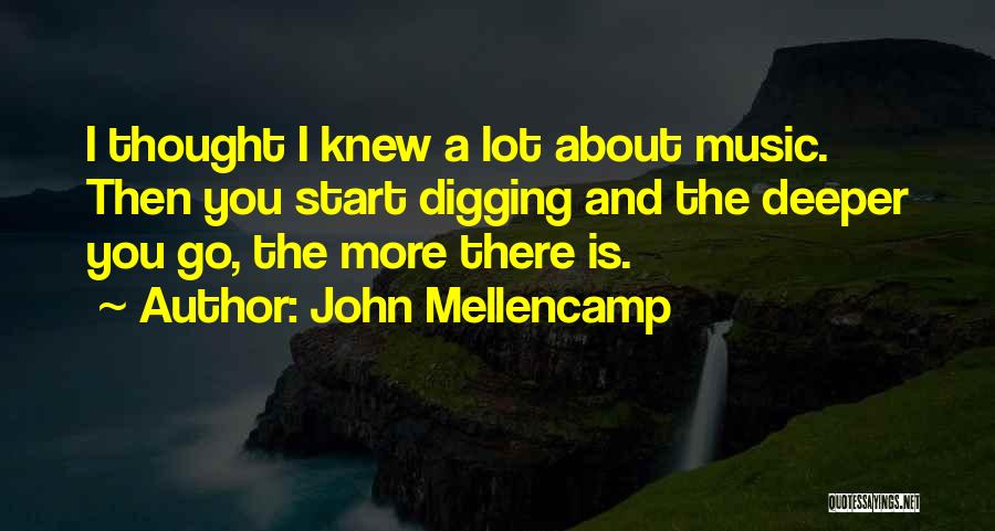 Digging Quotes By John Mellencamp