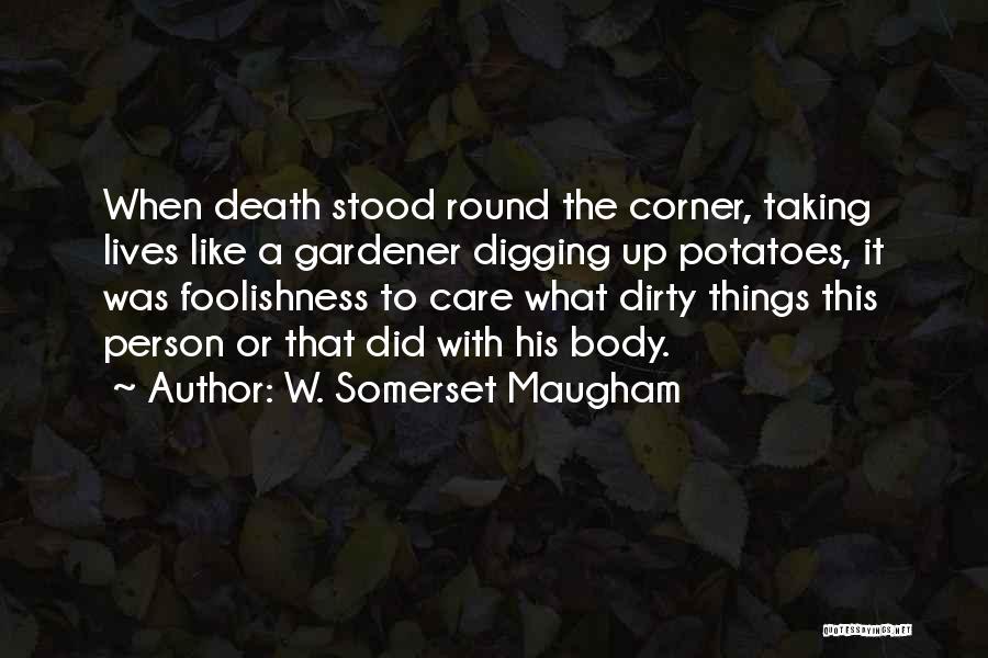 Digging Quotes By W. Somerset Maugham