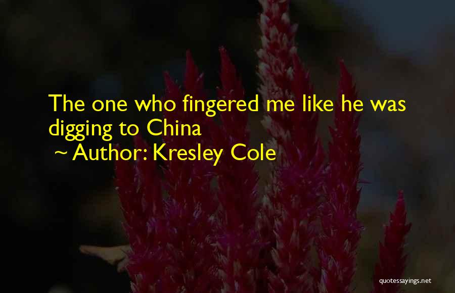 Digging To China Quotes By Kresley Cole