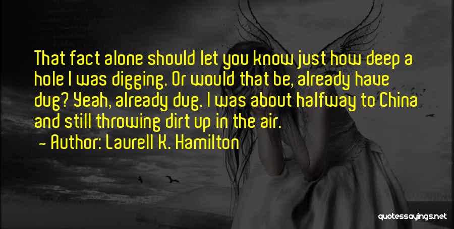 Digging To China Quotes By Laurell K. Hamilton