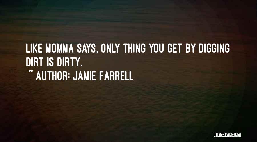Digging Up Dirt Quotes By Jamie Farrell