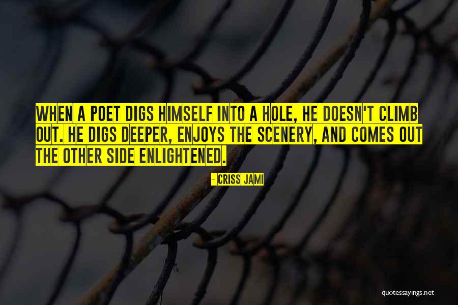 Digging Yourself A Hole Quotes By Criss Jami Digging Yourself A Hole Quotes By Criss Jami