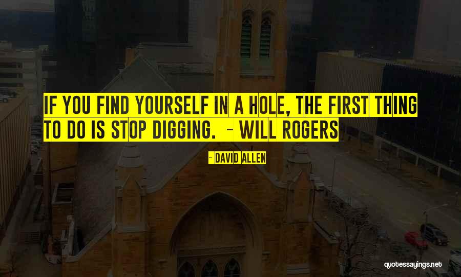 Digging Yourself A Hole Quotes By David Allen