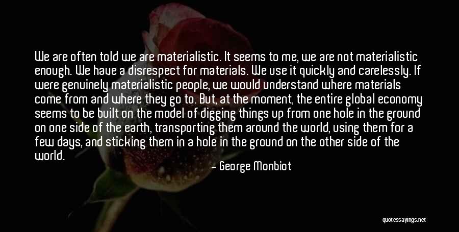 Digging Yourself A Hole Quotes By George Monbiot