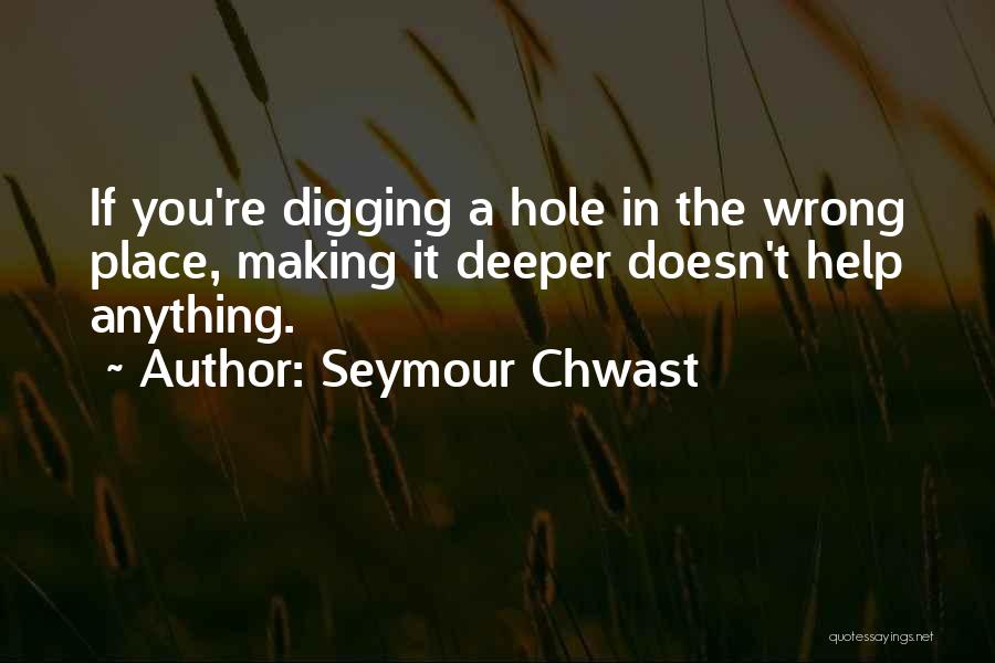 Digging Yourself A Hole Quotes By Seymour Chwast