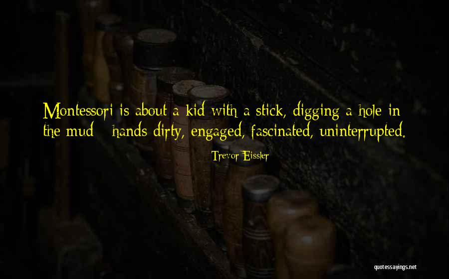 Digging Yourself A Hole Quotes By Trevor Eissler Digging Yourself A Hole Quotes By Trevor Eissler