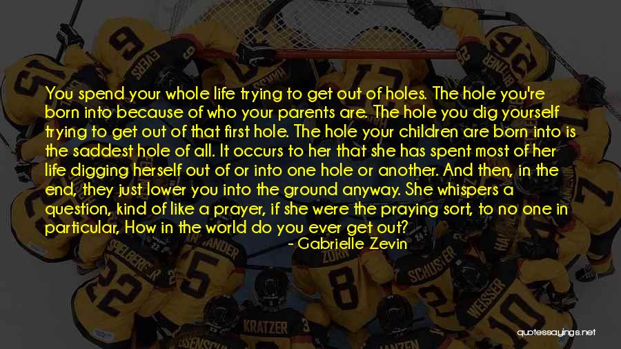 Digging Yourself Out Of A Hole Quotes By Gabrielle Zevin Digging Yourself Out Of A Hole Quotes By Gabrielle Zevin
