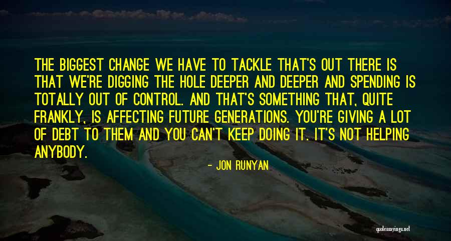 Digging Yourself Out Of A Hole Quotes By Jon Runyan Digging Yourself Out Of A Hole Quotes By Jon Runyan