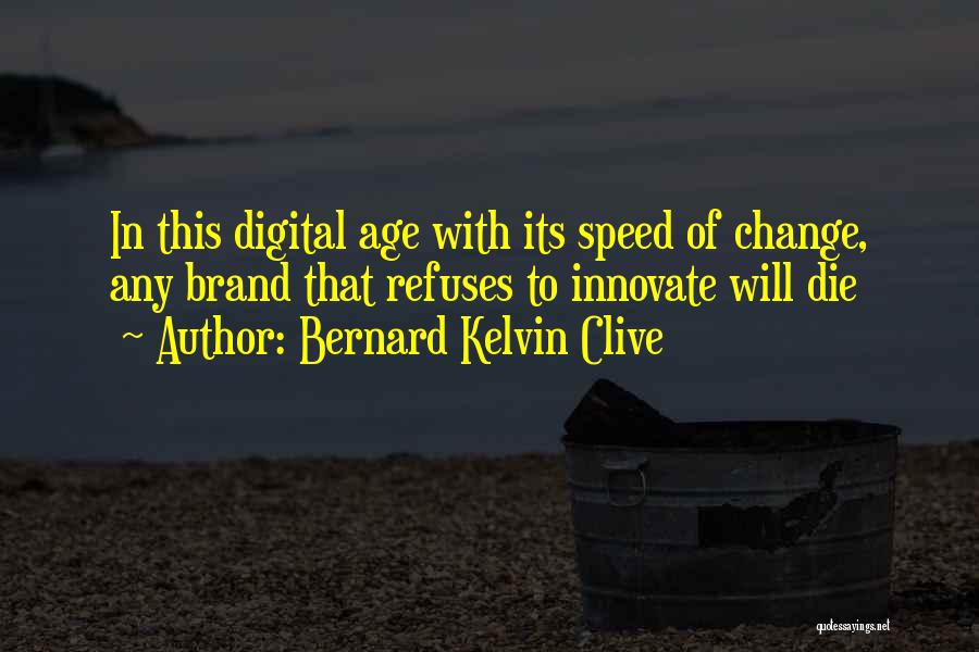 Digital Age Quotes By Bernard Kelvin Clive