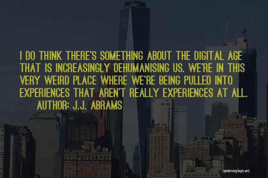 Digital Age Quotes By J.J. Abrams