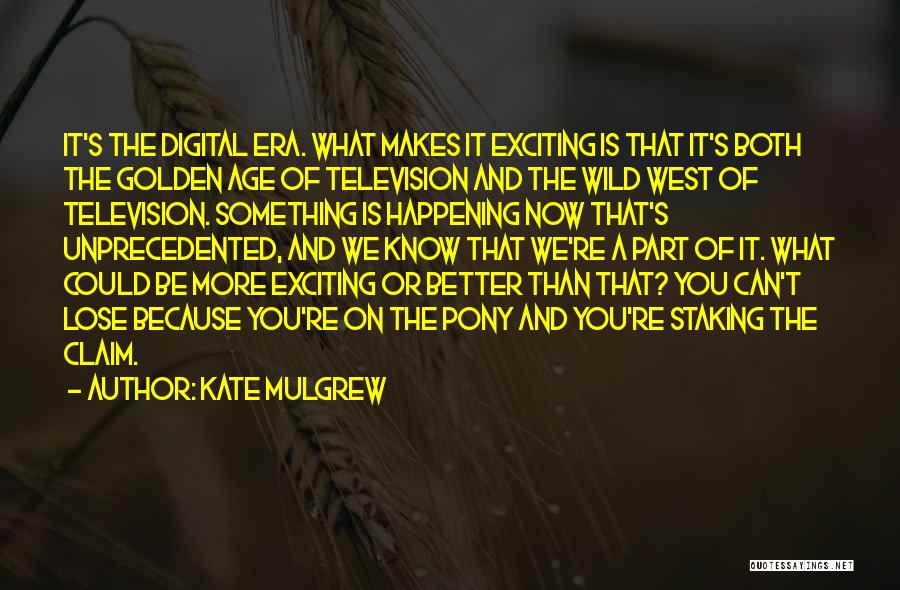 Digital Age Quotes By Kate Mulgrew