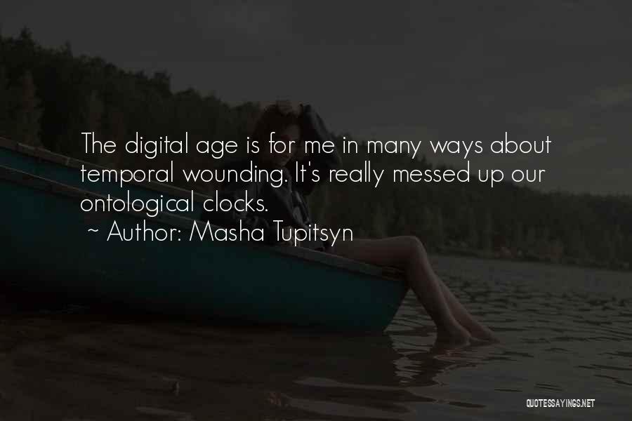 Digital Age Quotes By Masha Tupitsyn