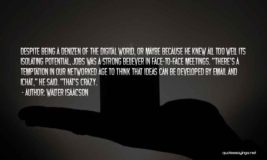 Digital Age Quotes By Walter Isaacson