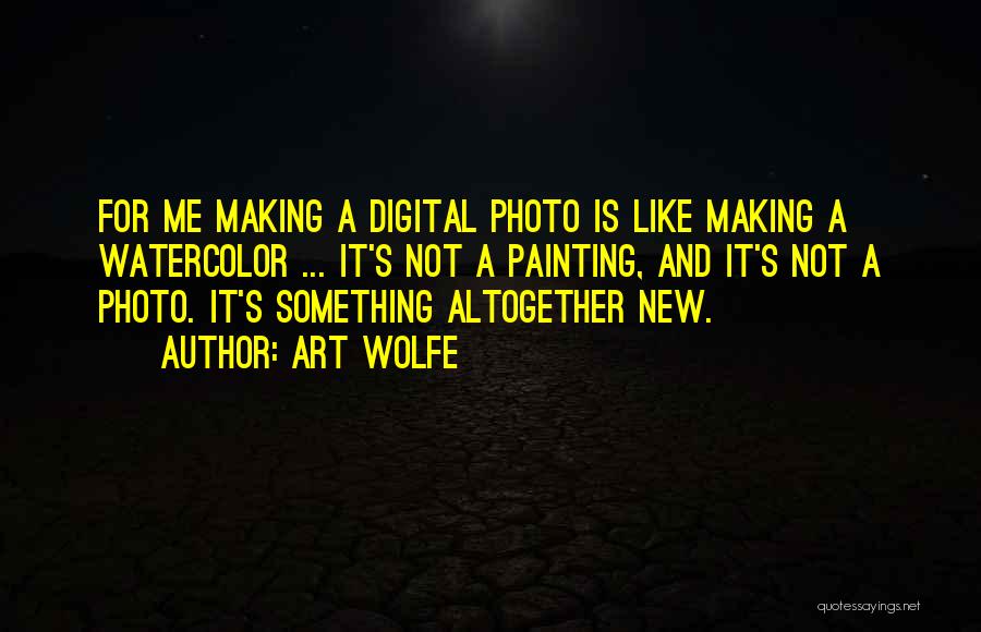 Digital Art Quotes By Art Wolfe