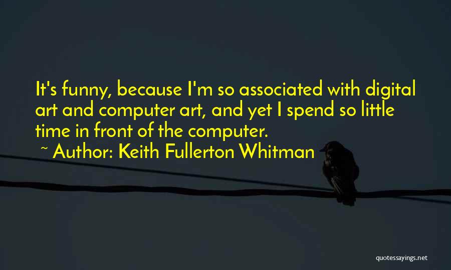 Digital Art Quotes By Keith Fullerton Whitman