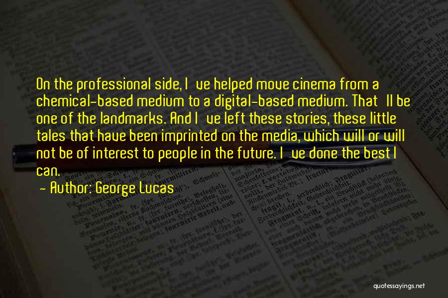 Digital Cinema Quotes By George Lucas