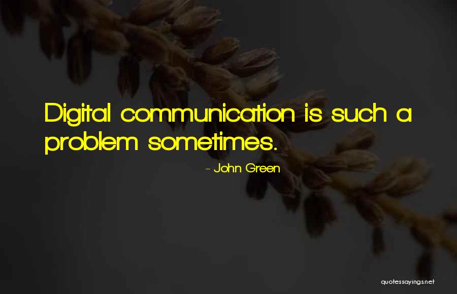 Digital Communication Quotes By John Green