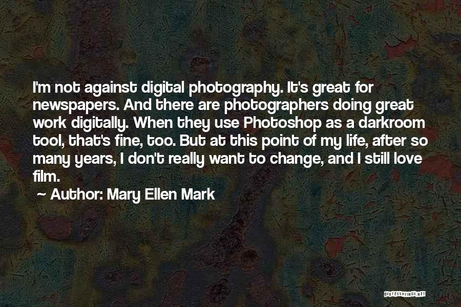 Digital Darkroom Quotes By Mary Ellen Mark