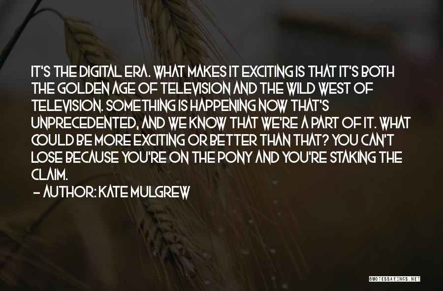 Digital Era Quotes By Kate Mulgrew